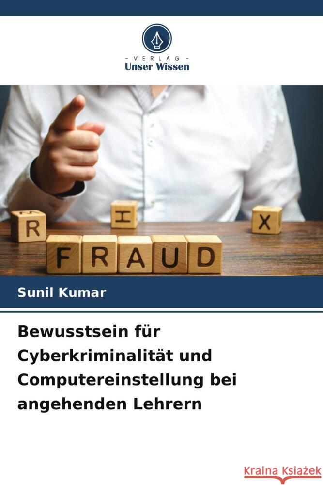 Bewusstsein für Cyberkriminalität und Computereinstellung bei angehenden Lehrern Kumar, Sunil 9786208353193 Verlag Unser Wissen - książka