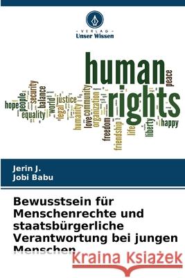 Bewusstsein für Menschenrechte und staatsbürgerliche Verantwortung bei jungen Menschen J., Jerin, Babu, Jobi 9786208737801 Verlag Unser Wissen - książka