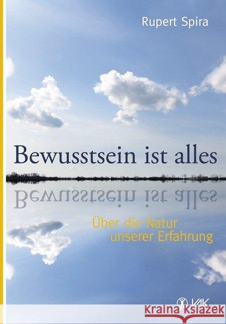 Bewusstsein ist alles : Über die Natur unserer Erfahrung Spira, Rupert 9783867310871 VAK-Verlag - książka