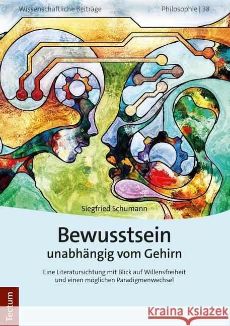 Bewusstsein Unabhangig Vom Gehirn: Eine Literatursichtung Mit Blick Auf Willensfreiheit Und Einen Moglichen Paradigmenwechsel Schumann, Siegfried 9783828844261 Tectum-Verlag - książka