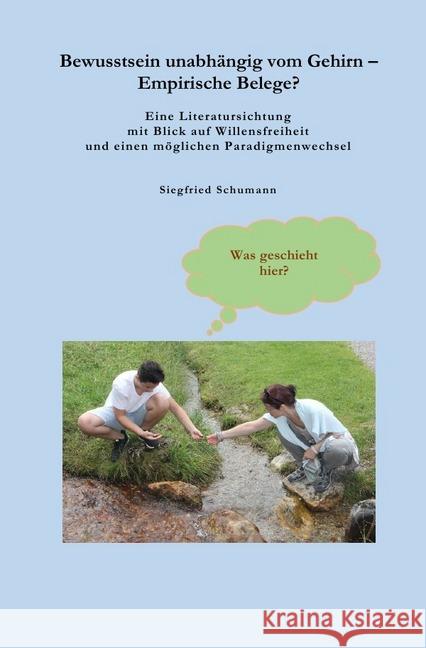 Bewusstsein unabhängig vom Gehirn - Empirische Belege? : Eine Literatursichtung mit Blick auf Willensfreiheit und einen möglichen Paradigmenwechsel Schumann, Siegfried 9783748529057 epubli - książka