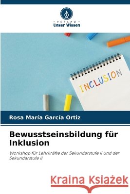 Bewusstseinsbildung für Inklusion García Ortiz, Rosa María 9786209983436 Verlag Unser Wissen - książka