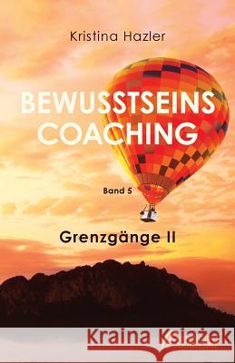 Bewusstseinscoaching 5: Grenzg Kristina Hazler 9783903014053 Bewusstseinsakademie - książka
