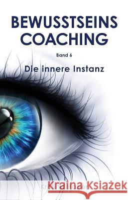 Bewusstseinscoaching 6: Die Innere Instanz Kristina Hazler 9783903014213 Bewusstseinsakademie - książka