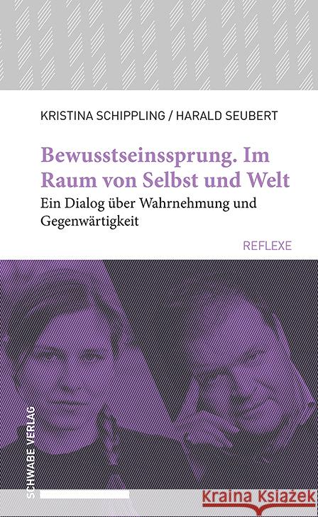 Bewusstseinssprung. Im Raum Von Selbst Und Welt: Ein Dialog Uber Wahrnehmung Und Gegenwartigkeit Kristina Schippling Harald Seubert 9783796544804 Schwabe Verlagsgruppe AG - książka