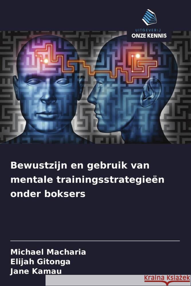 Bewustzijn en gebruik van mentale trainingsstrategieën onder boksers Macharia, Michael, Gitonga, Elijah, Kamau, Jane 9786208367428 Uitgeverij Onze Kennis - książka