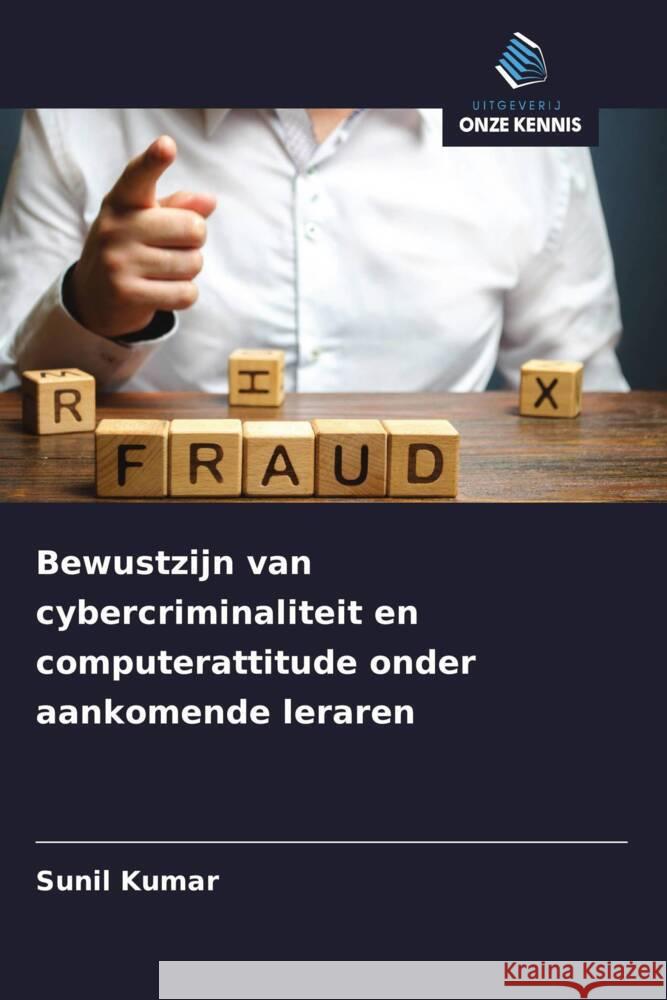 Bewustzijn van cybercriminaliteit en computerattitude onder aankomende leraren Kumar, Sunil 9786208353230 Uitgeverij Onze Kennis - książka