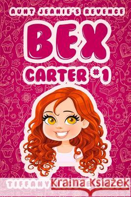 Bex Carter 1: Aunt Jeanie's Revenge Tiffany Nicole Smith 9781492952770 Createspace - książka