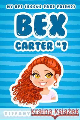 Bex Carter 7: My B.F.F. (Bogus Fake Friend): The Bex Carter Series Tiffany Nicole Smith 9781516896806 Createspace Independent Publishing Platform - książka