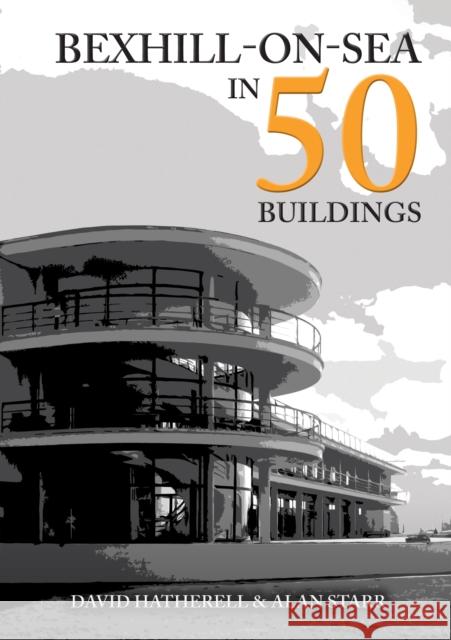Bexhill-on-Sea in 50 Buildings Alan Starr 9781398119963 Amberley Publishing - książka