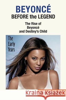Beyonce: Before the Legend - The Rise of Beyonce' and Destiny's Child (the Early Years) Kenyatta, Kelly 9781937269425 Amber Communications Group - książka