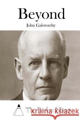 Beyond John, Sir Galsworthy The Perfect Library 9781512063509 Createspace - książka