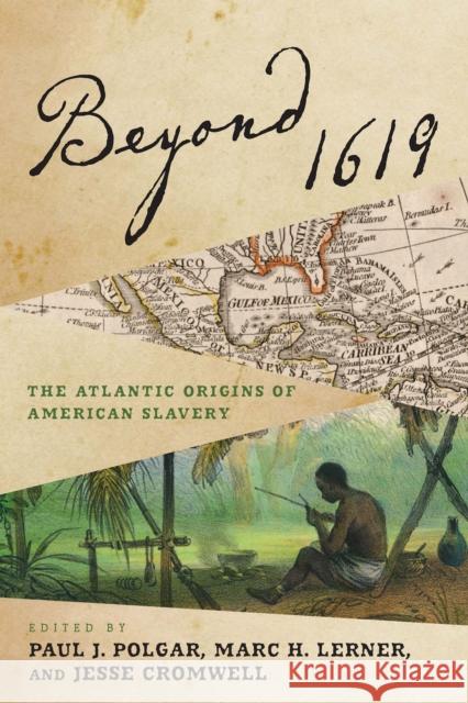 Beyond 1619: The Atlantic Origins of American Slavery Jesse Cromwell Paul Polgar Marc Lerner 9781512825015 University of Pennsylvania Press - książka