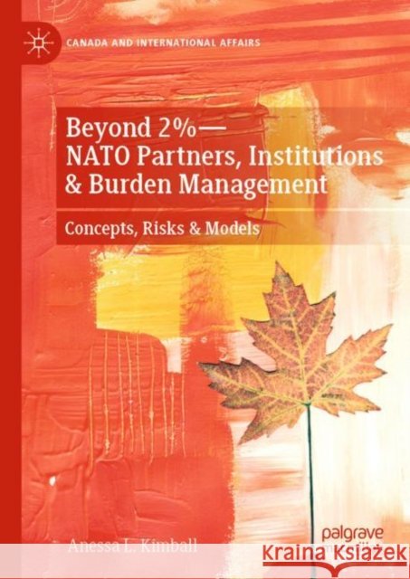 Beyond 2%--NATO Partners, Institutions & Burden Management: Concepts, Risks & Models Kimball, Anessa L. 9783031221576 Palgrave MacMillan - książka