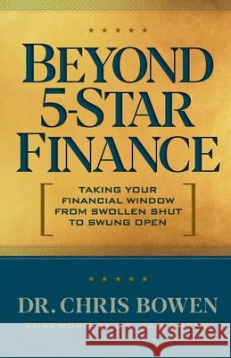 Beyond 5-Star Finance: Taking Your Financial Window from Swollen Shut to Swung Open Chris Bowen 9781954089020 Dream Releaser Publishing - książka