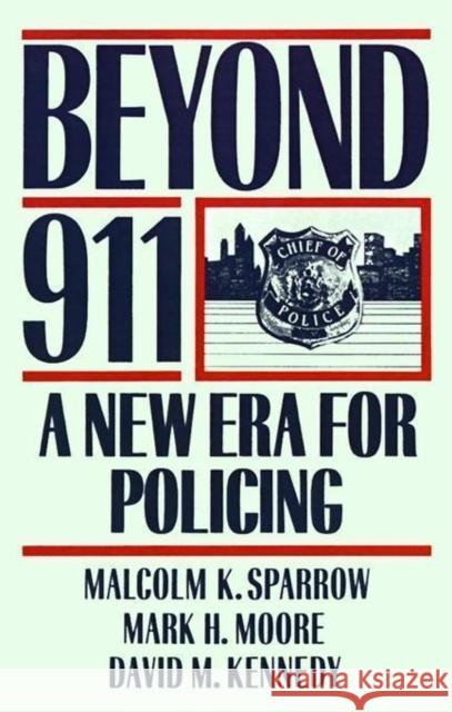 Beyond 911: A New Era for Policing Malcolm K. Sparrow Mark H. Moore David M. Kennedy 9780465006762 Basic Books - książka