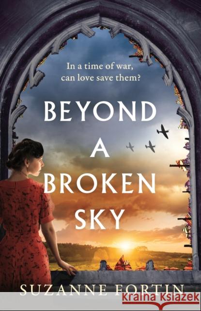 Beyond a Broken Sky: An utterly compelling and gripping World War 2 historical fiction read Suzanne Fortin 9781800243804 Bloomsbury Publishing PLC - książka