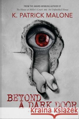 Beyond a Dark Door K. Patrick Malone 9780615965529 W & B Publishers Inc. - książka