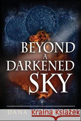 Beyond a Darkened Sky Dana Alexander 9781733300544 Dana Alexander - książka