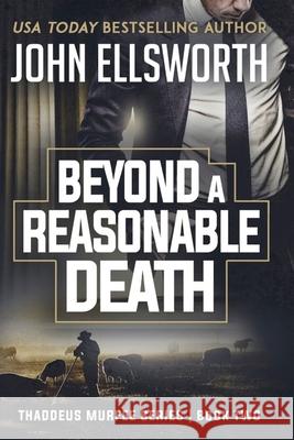 Beyond a Reasonable Death: Thaddeus Murfee Legal Thriller John Ellsworth 9781497449954 Createspace Independent Publishing Platform - książka