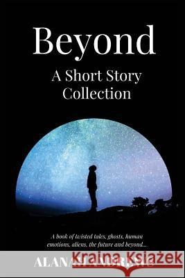 Beyond: A Short Story Collection Alanah Andrews 9781984304476 Createspace Independent Publishing Platform - książka
