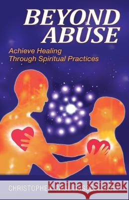 Beyond Abuse: Achieve Healing Through Spiritual Practices Christopher Paul Russell   9781956198256 Park Point Press - książka