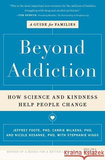 Beyond Addiction: How Science and Kindness Help People Change: A Guide for Families Jeffrey Foote Carrie Wilkens Nicole Kosanke 9781476709482 Scribner Book Company - książka