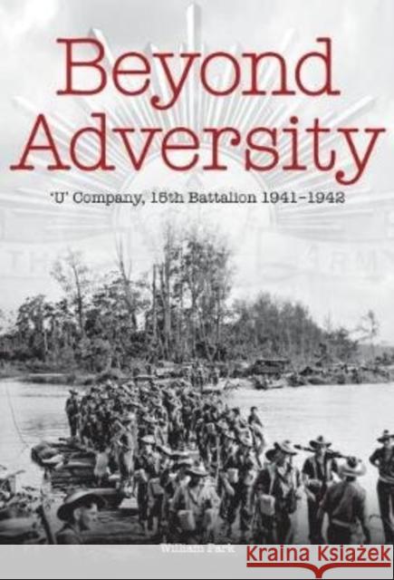 Beyond Adversity: 'U' Company, 15th Battalion 1941-1942 William Park 9780980658279 Big Sky Publishing - książka