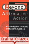 Beyond Affirmative Action: Reframing the Context of Higher Education Robert A. Ibarra 9780299169046 University of Wisconsin Press