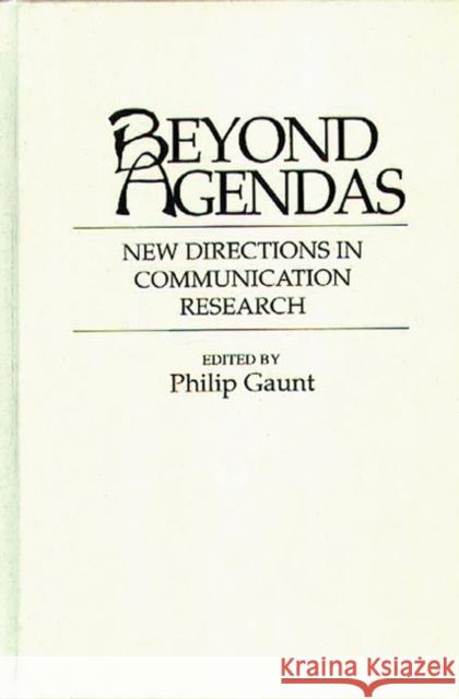 Beyond Agendas: New Directions in Communication Research Gaunt, Philip 9780313288630 Greenwood Press - książka