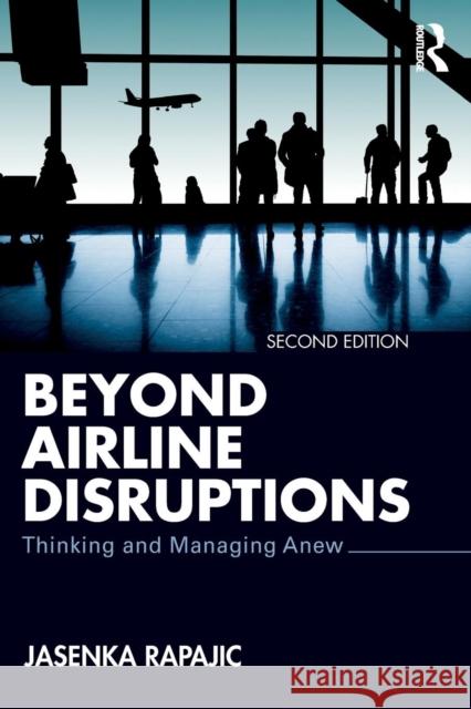 Beyond Airline Disruptions: Thinking and Managing Anew Jasenka Rapajic 9781138103955 Routledge - książka