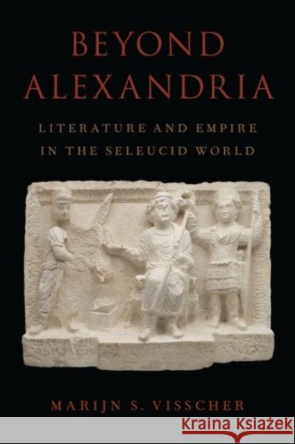 Beyond Alexandria: Literature and Empire in the Seleucid World Margrete Sija Visscher 9780190059088 Oxford University Press, USA - książka