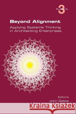 Beyond Alignment: Applying Systems Thinking in Architecting Enterprises John Gotze, Anders Jensen-Waud 9781848901162 College Publications - książka