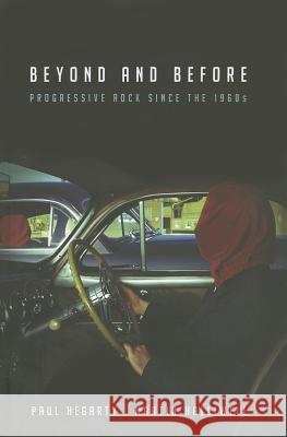 Beyond and Before: Progressive Rock since the 1960s Hegarty, Paul 9780826423320  - książka