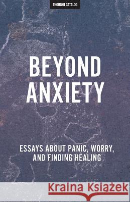 Beyond Anxiety Thought Catalog 9781540307057 Createspace Independent Publishing Platform - książka