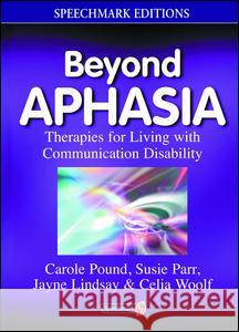 Beyond Aphasia: Therapies for Living with Communication Disability Pound, Carole 9780863883477 SPEECHMARK PUBLISHING LTD - książka