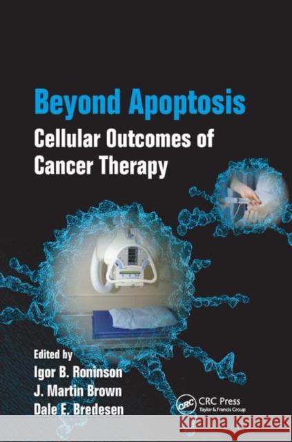 Beyond Apoptosis: Cellular Outcomes of Cancer Therapy Igor B. Roninson J. Martin Brown Dale E. Bredesen 9780367386849 CRC Press - książka