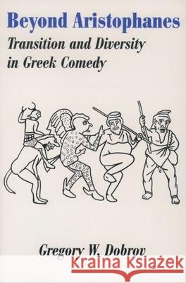 Beyond Aristophanes: Transition and Diversity in Greek Comedy Gregory W. Dobrov   9780788501401 Oxford University Press Inc - książka