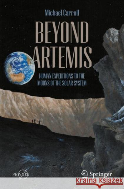 Beyond Artemis: Human Expeditions to the Moons of the Solar System Michael Carroll 9783031970733 Springer - książka