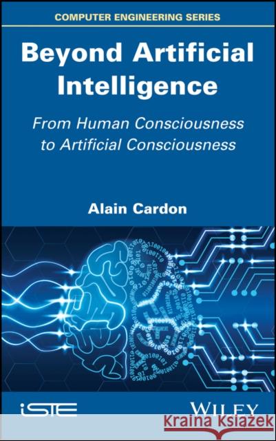 Beyond Artificial Intelligence: From Human Consciousness to Artificial Consciousness Alain Cardon 9781786303592  - książka
