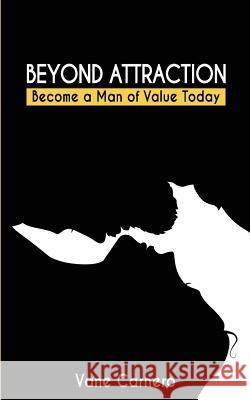 Beyond Attraction: Become a Man of Value Today Vane Carnero 9781544820125 Createspace Independent Publishing Platform - książka