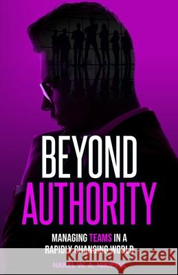 Beyond Authority - Managing Teams in a Rapidly Changing World Nakel W. a. Nikiema 9781968370107 Self Publishing - książka