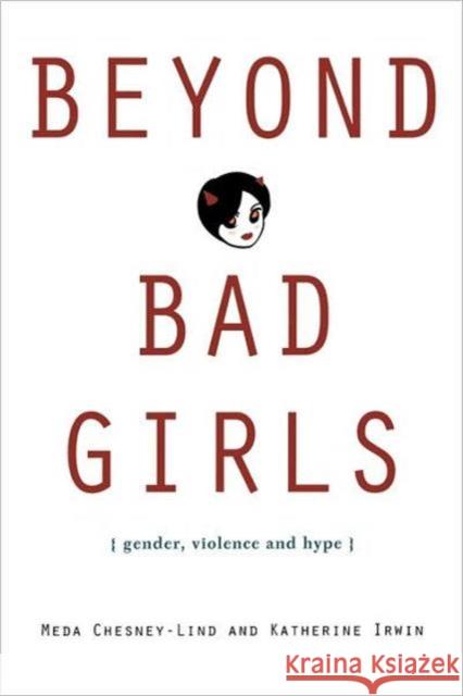 Beyond Bad Girls: Gender, Violence and Hype Chesney-Lind, Meda 9780415948289 TAYLOR & FRANCIS LTD - książka