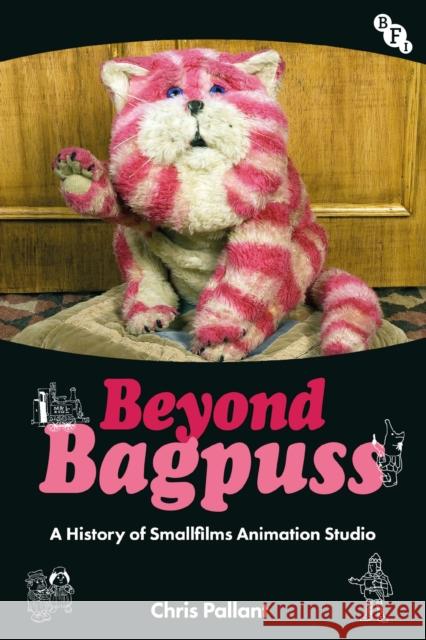 Beyond Bagpuss: A History of Smallfilms Animation Studio Chris Pallant 9781839022388 British Film Institute - książka