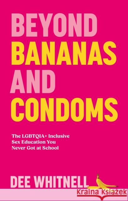 Beyond Bananas and Condoms: The Lgbtqia+ Inclusive Sex Education You Never Got at School Dee Whitnell 9781805011996 Jessica Kingsley Publishers - książka