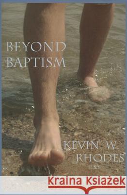 Beyond Baptism: The First Steps Toward Heaven Rhodes, Kevin W. 9781620809969 Hopkins Publishing - książka