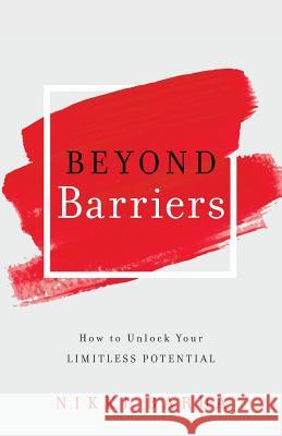 Beyond Barriers: How to Unlock Your Limitless Potential Nikki Barua 9781544510316 Publishing In A Box - książka