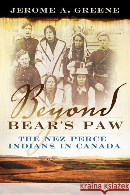 Beyond Bear's Paw: The Nez Perce Indians in Canada Jerome A. Greene 9780806140681 University of Oklahoma Press - książka