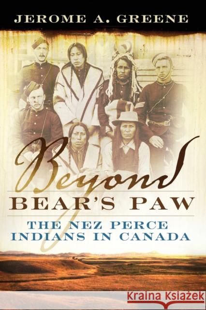 Beyond Bear's Paw: The Nez Perce Indians in Canada Jerome a. Greene 9780806160450 University of Oklahoma Press - książka