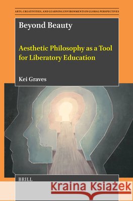 Beyond Beauty: Aesthetic Philosophy as a Tool for Liberatory Education Kei Graves 9789004733718 Brill - książka